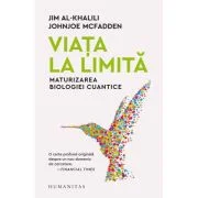Viata la limita. Maturizarea biologiei cuantice - Jim Al-Khalili, Johnjoe McFadden
