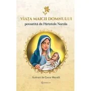 Viata Maicii Domnului - Povestita de Parintele Necula