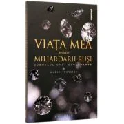 Viata mea printre miliardarii rusi. Jurnalul unei guvernante - Marie Freyssac