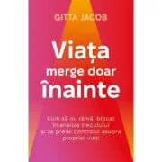 Viata merge doar inainte - Gitta Jacob