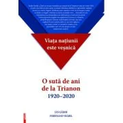 Viata natiunii este vesnica. O suta de ani de la Trianon (1920-2020) - Jan Gabor