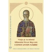 Viata si Acatistul Sfantului Preot Mucenic Constantin Sarbu