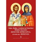 Viata, Slujba, Acatistul si Paraclisul Sfintilor Mucenici Zenovie Episcopul si sora sa, Zenovia