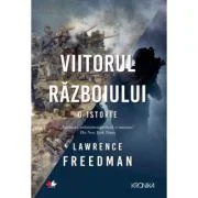 Viitorul razboiului - Lawrence Freedman