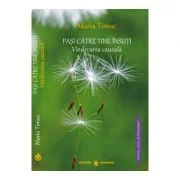 Vindecarea cauzala. Pasi Catre Tine Insuti - Maria Timuc