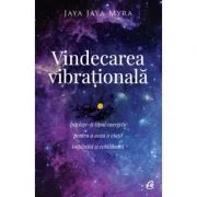 Vindecarea vibrationala. Intelege-ti tipul energetic pentru a avea o viata implinita si echilibrata. Editia a 2-a - Jaya Jaya Myra