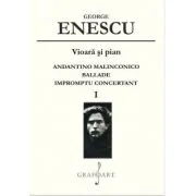Vioara s pian. Andantino Malincolinco. Ballade. Impromptu concertant. Volumul 1 - George Enescu
