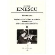 Vioara solo. Airs Dans le Genre Roumain. Sarabande. Fantaisie Concertante. Volumul 2 - George Enescu