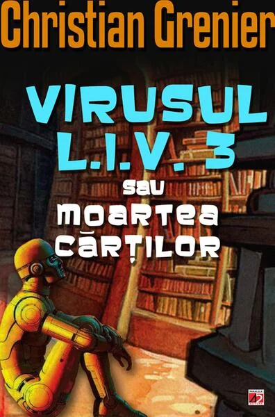 Virusul L.I.V. 3 sau moartea cărților - Paperback brosat - Christian Grenier - Paralela 45
