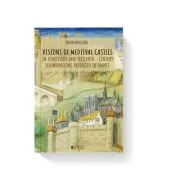 Visions of medieval castles in Fourteenth and fifteenth - century illuminations produced in France - Sabina Madgearu