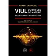 Viul de dincolo de materie. Revelatii cuantice in Fiziopatologie - Mihaela Gheorghiu