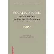 Vocatia istoriei. Studii in memoria profesorului Nicolae Bocsan - Ligia Boldea, Rudolf Graf