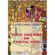 Vocea care suna din tunetul vietii. Eseuri - Claudia Gabriela Marcu