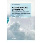 Volumul 12. Mari idei ale matematicii. Masurand cerul si Pamantul. Aventura masurarii cosmosului de la Eratostene la paralaxa stelara - Fernando J. Ba