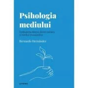 Volumul 53. Descopera Psihologia. Psihologia mediului. Intelegerea relatiei dintre oameni si mediul inconjurator - Bernardo Hernandez
