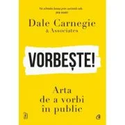 Vorbeste! Arta de a vorbi in public - Dale Carnegie
