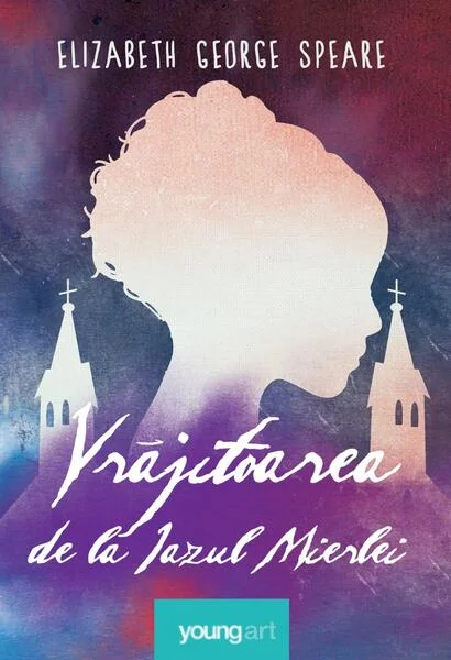 Vrăjitoarea de la Iazul Mierlei - Hardcover - Elizabeth George Speare - Young Art
