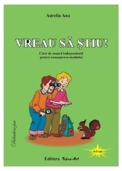 Vreau să știu! Caiet de muncă independentă pentru cunoașterea mediului - Paperback - Aurelia Ana - Tehnoart