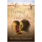 Vremea culesului Volumul 2 (SERIA Surorile din comitatul Shenandoah) - Michael Phillips