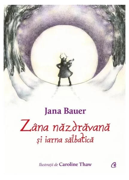 Zâna năzdrăvană și iarna sălbatică - Hardcover - Jana Bauer - Curtea Veche