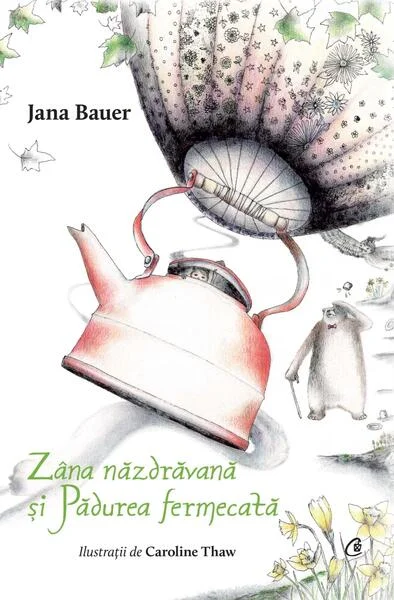 Zâna năzdrăvană și Pădurea fermecată - Hardcover - Jana Bauer - Curtea Veche