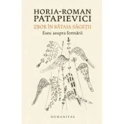 Zbor in bataia sagetii. Eseu asupra formarii - Horia-Roman Patapievici