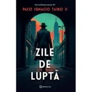 Zile de lupta - Paco Ignacio Taibo II