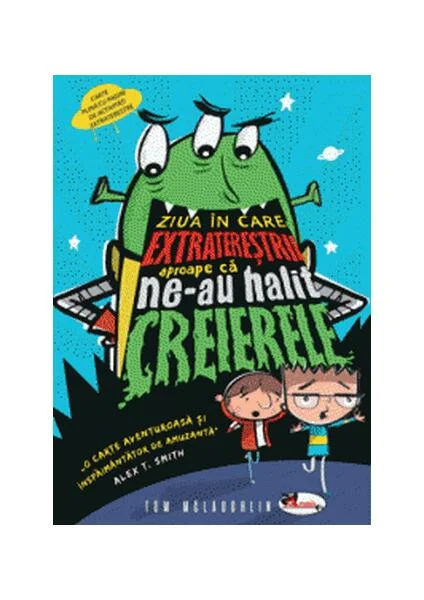 Ziua în care extratereștrii aproape ca ne-au halit creierii - Hardcover - Tom McLaughlih - Aramis